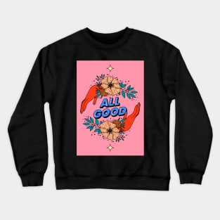 All good Crewneck Sweatshirt